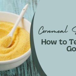 Cornmeal - signs of Spoilage, How to Tell If It's Gone Bad